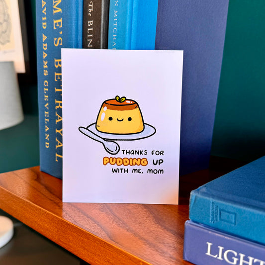 Thanks For Pudding Up With Me Greeting Card