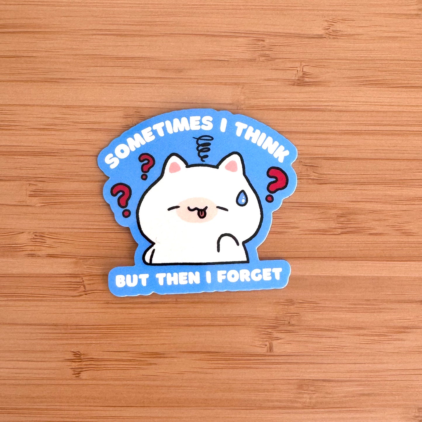 Sometimes I Think But Then I Forget Sticker