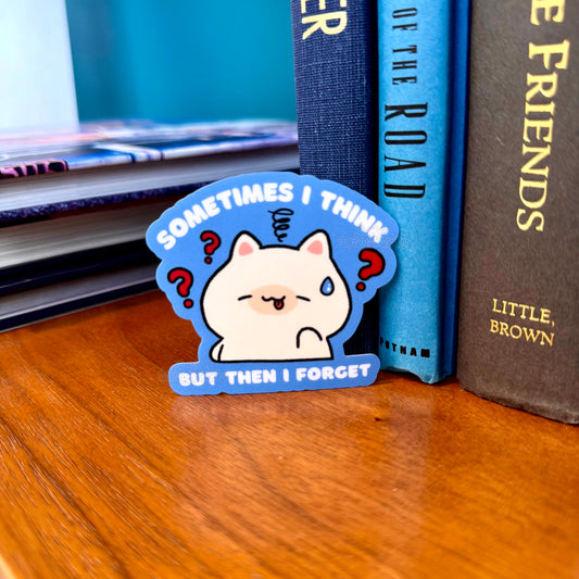 Sometimes I Think But Then I Forget Sticker
