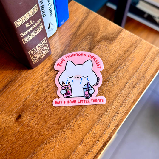The Horrors Persist But I Have Little Treats Sticker