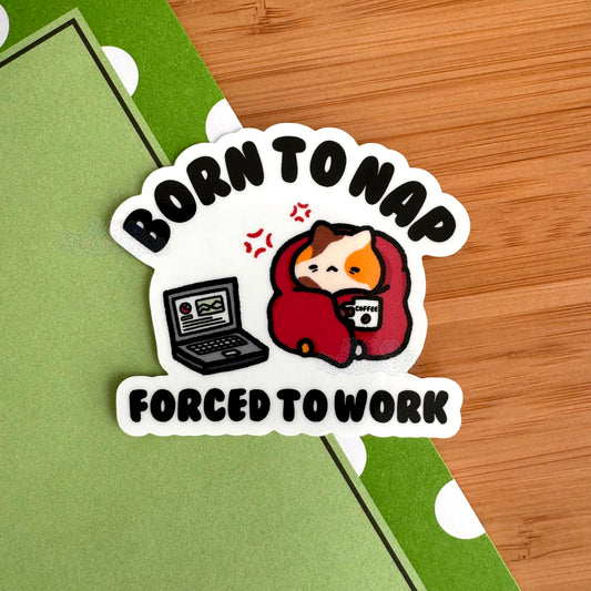 Born to Nap Forced to Work Sticker